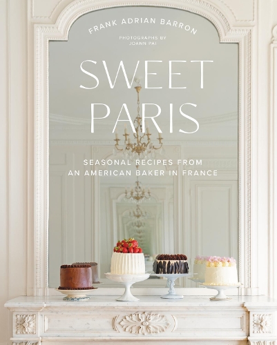Бумажная книга «Sweet Paris: Seasonal Recipes from an American Baker in France», автор Фрэнк Адриан Баррон - фото №1