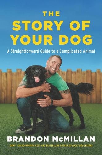 Бумажная книга «The Story of Your Dog: From Renowned Expert Dog Trainer and Host of Lucky Dog: Reunions», автор Брэндон Макмиллан - фото №1