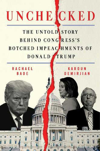 Бумажная книга «Unchecked: The Untold Story Behind Congress's Botched Impeachments of Donald Trump», авторов Карун Демирджян, Рэйчел Бэйд - фото №1