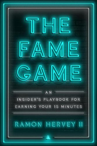 Бумажная книга «The Fame Game: An Insider's Playbook for Earning Your 15 Minutes», автор Рамон Херви II - фото №1