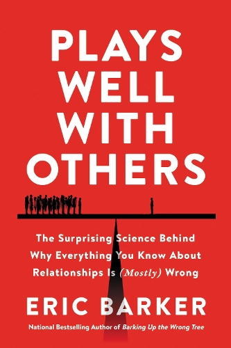 Бумажная книга «Plays Well with Others: The Surprising Science Behind Why Everything You Know About Relationships Is (Mostly) Wrong», автор Эрик Баркер - фото №1