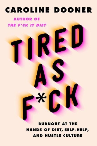 Бумажная книга «Tired as F*ck: Burnout at the Hands of Diet, Self-Help, and Hustle Culture», автор Кэролайн Дунер - фото №1