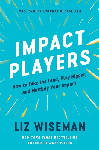Паперова книга «Impact Players: How to Take the Lead, Play Bigger, and Multiply Your Impact», автор Ліз Вайзман - фото №1