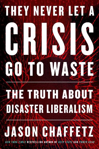 Паперова книга «They Never Let a Crisis Go to Waste: The Truth About Disaster Liberalism», автор Джейсон Чаффец - фото №1