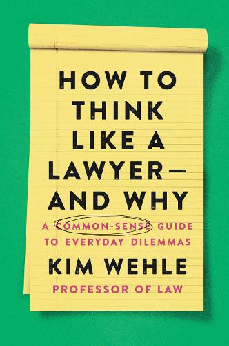 Бумажная книга «How to Think Like a Lawyer--and Why: A Common-Sense Guide to Everyday Dilemmas», автор Ким Уэле - фото №1