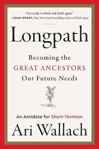 Паперова книга «Longpath: Becoming the Great Ancestors Our Future Needs – An Antidote for Short-Termism», автор Арі Валлах - фото №1