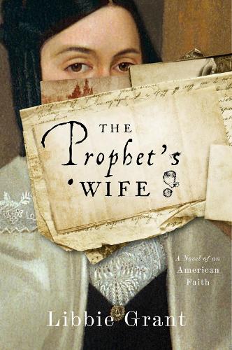 Паперова книга «The Prophet's Wife: A Novel of an American Faith», автор Ліббі Грант - фото №1