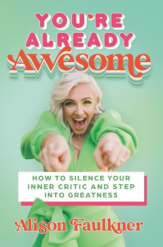 Бумажная книга «You're Already Awesome: How to Silence Your Inner Critic and Step into Greatness», автор Элисон Фолкнер - фото №1