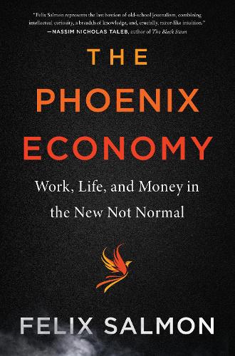 Бумажная книга «The Phoenix Economy: Work, Life, and Money in the New Not Normal», автор Феликс Салмон - фото №1