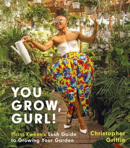 Бумажная книга «You Grow, Gurl!: Plant Kween's Lush Guide to Growing Your Garden», автор Кристофер Гриффин - фото №1