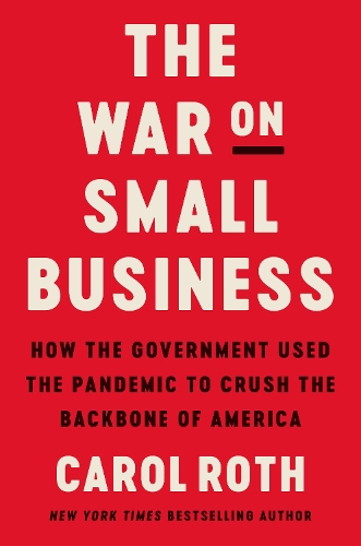 Паперова книга «The War on Small Business: How the Government Used the Pandemic to Crush the Backbone of America», автор Керол Рот - фото №1