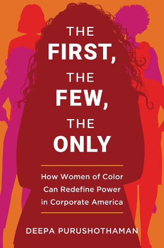 Бумажная книга «The First, the Few, the Only: How Women of Color Can Redefine Power in Corporate America», автор Дипа Пурушотаман - фото №1