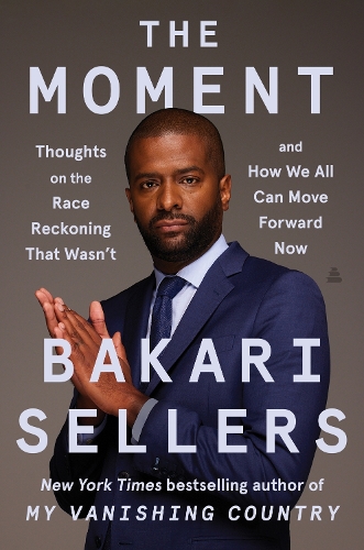 Бумажная книга «The Moment: Thoughts on the Race Reckoning That Wasn't and How We All Can Move Forward Now», автор Бакари Селлерс - фото №1