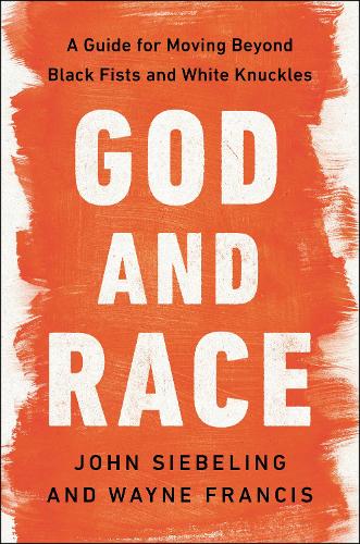 [object Object] «God and Race: A Guide for Moving Beyond Black Fists and White Knuckles», автор Джон Сибелінг - фото №1