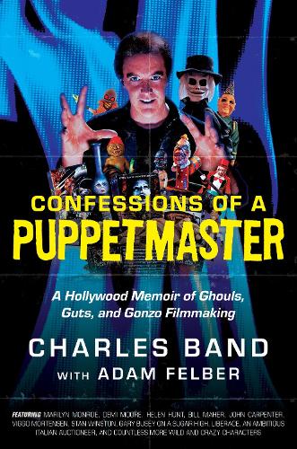Бумажная книга «Confessions of a Puppetmaster: A Hollywood Memoir of Ghouls, Guts, and Gonzo Filmmaking», автор Адам Фелбер - фото №1
