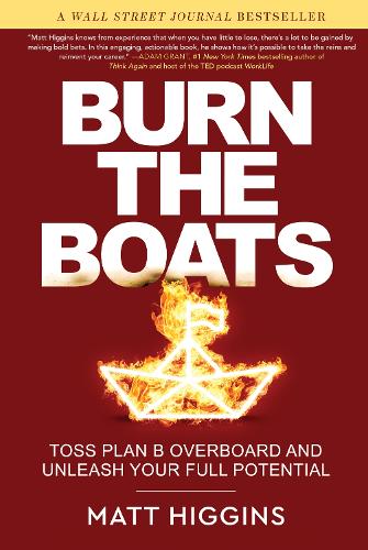 Паперова книга «Burn the Boats: Toss Plan B Overboard and Unleash Your Full Potential», автор Метт Хіггінс - фото №1