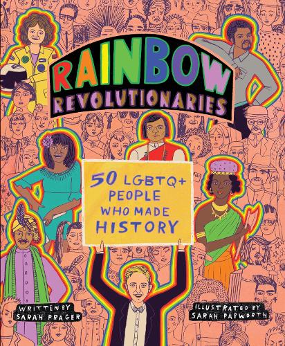 Бумажная книга «Rainbow Revolutionaries: Fifty LGBTQ+ People Who Made History», автор Сара Прагер - фото №1