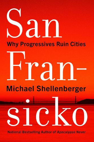 Бумажная книга «San Fransicko: Why Progressives Ruin Cities», автор Майкл Шелленбергер - фото №1