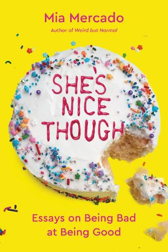 Бумажная книга «She's Nice Though: Essays on Being Bad at Being Good», автор Миа Меркадо - фото №1