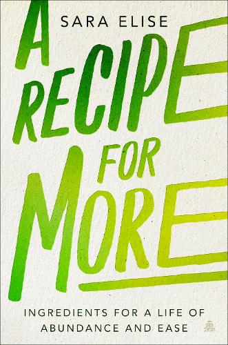 Бумажная книга «A Recipe for More: Ingredients for a Life of Abundance and Ease», автор Сара Элиз - фото №1