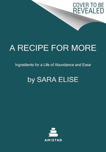 Бумажная книга «A Recipe for More: Ingredients for a Life of Abundance and Ease», автор Сара Элиз - фото №1
