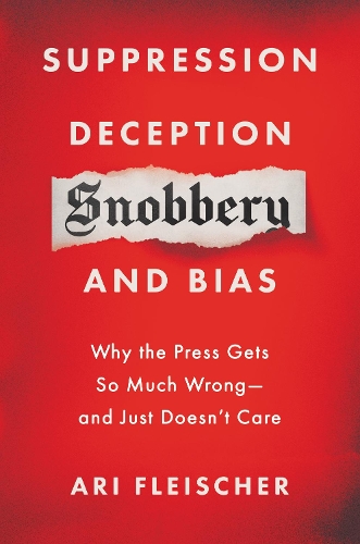 Бумажная книга «Suppression, Deception, Snobbery, and Bias: Why the Press Gets So Much Wrong—And Just Doesn't Care», автор Ари Флейшер - фото №1