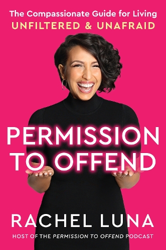 Бумажная книга «Permission to Offend: The Compassionate Guide for Living Unfiltered and Unafraid», автор Рэйчел Луна - фото №1