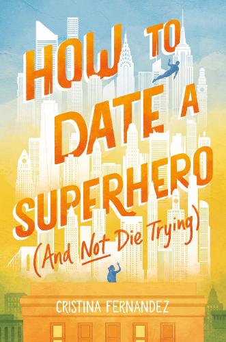 Бумажная книга «How to Date a Superhero (And Not Die Trying)», автор Кристина Фернандес - фото №1
