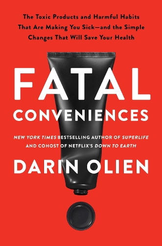Бумажная книга «Fatal Conveniences: The Toxic Products and Harmful Habits That Are Making You Sick—and the Simple Changes That Will Save Your Health», автор Дарин Олиен - фото №1