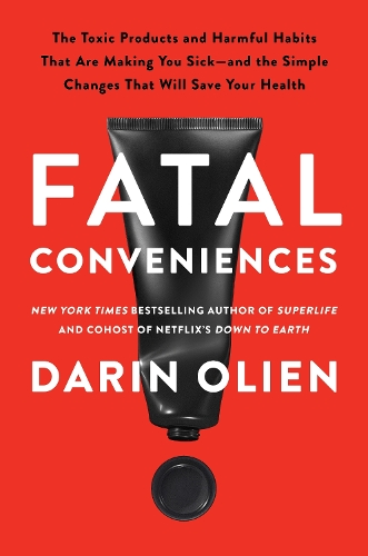 Бумажная книга «Fatal Conveniences: The Toxic Products and Harmful Habits That Are Making You Sick—and the Simple Changes That Will Save Your Health», автор Дарин Олиен - фото №1