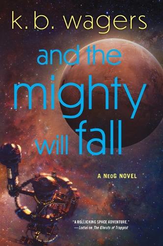 Бумажная книга «And the Mighty Will Fall: A NeoG Novel», автор К. Б. Уэгерс - фото №1