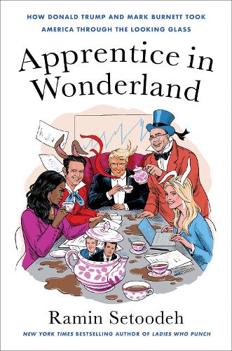 Бумажная книга «Apprentice in Wonderland: How Donald Trump and Mark Burnett Took America Through the Looking Glass», автор Рамин Сетуде - фото №1