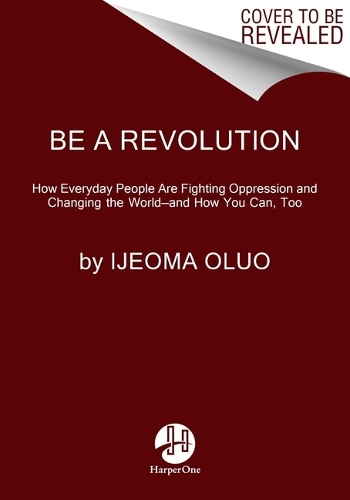 [object Object] «Be a Revolution: How Everyday People Are Fighting Oppression and Changing the World—and How You Can, Too», автор Іджеома Олуо - фото №1