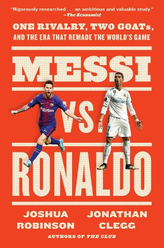 Паперова книга «Messi vs. Ronaldo: One Rivalry, Two GOATs, and the Era That Remade the World's Game», авторів Джонатан Клегг, Джошуа Робінсон - фото №1
