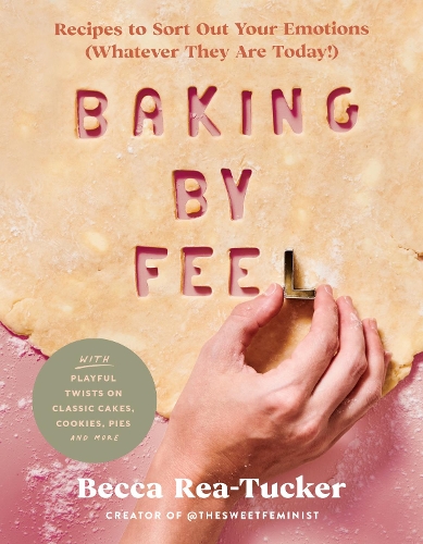 Бумажная книга «Baking by Feel: Recipes to Sort Out Your Emotions (Whatever They Are Today!)», автор Бекка Ри-Такер - фото №1