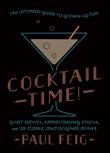 Бумажная книга «Cocktail Time!: The Ultimate Guide to Grown-Up Fun», автор Пол Фейг - фото №1