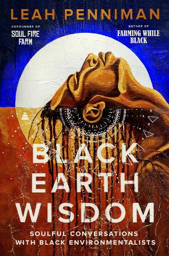 Паперова книга «Black Earth Wisdom: Soulful Conversations with Black Environmentalists», автор Лія Пенніман - фото №1
