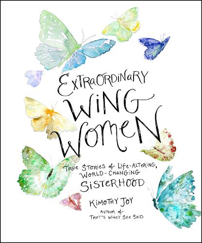 Бумажная книга «Extraordinary Wing Women: True Stories of Life-Altering, World-Changing Sisterhood», автор Кимоти Джой - фото №1
