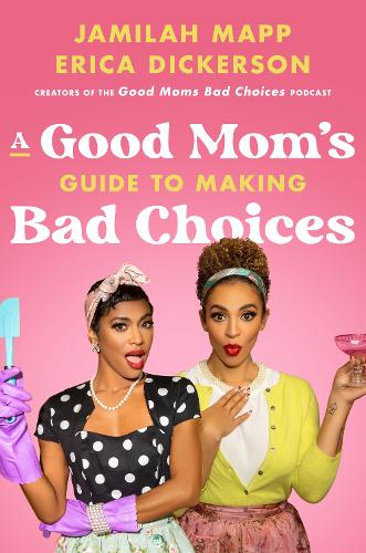 Бумажная книга «A Good Mom's Guide to Making Bad Choices», авторов Эрика Дикерсон, Джамила Мапп - фото №1