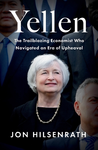 Бумажная книга «Yellen: The Trailblazing Economist Who Navigated an Era of Upheaval», автор Джон Хилсенрат - фото №1