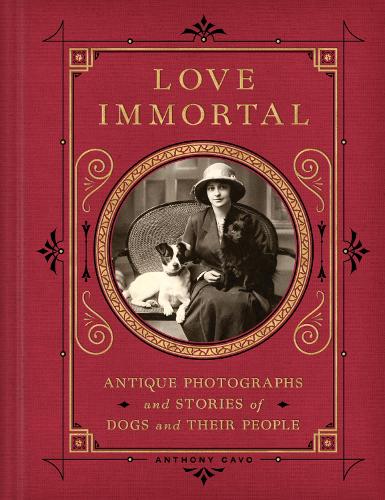 Бумажная книга «Love Immortal: Antique Photographs and Stories of Dogs and Their People», автор Энтони Каво - фото №1
