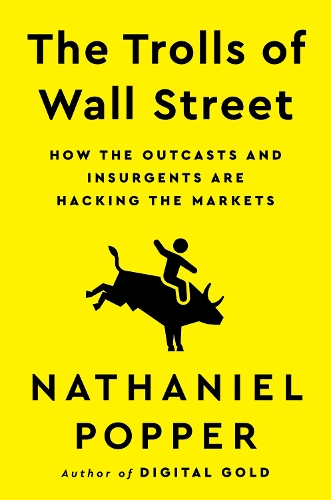 Бумажная книга «The Trolls of Wall Street: How the Outcasts and Insurgents Are Hacking the Markets», автор Натаниэль Поппер - фото №1