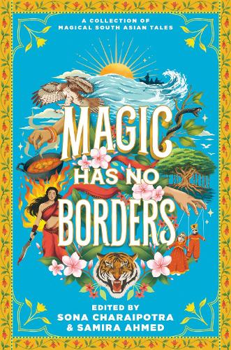[object Object] «Magic Has No Borders», авторов Нафиза Азад, Наз Кутуб, Оливия Чадха, Прити Чхиббер, Сабаа Тахир, Самира Ахмед, Саянтани ДасГупта, Шрея Ила Анасуя, Сона Чарайпотра, Свати Тирдхала, Тахир Абрар, Таназ Бхатена - фото №1