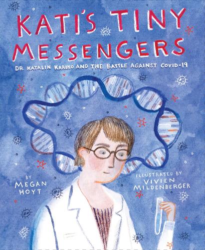 Паперова книга «Kati's Tiny Messengers: Dr. Katalin Karikó and the Battle Against COVID-19», автор Меган Хойт - фото №1