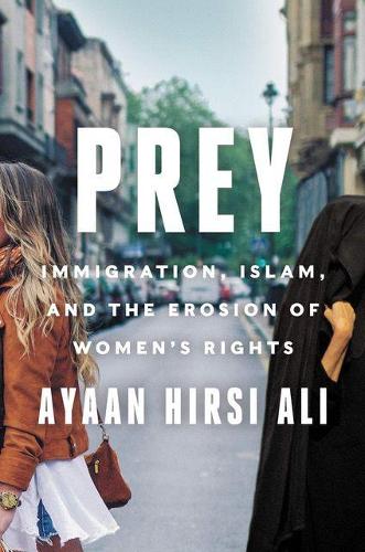 Бумажная книга «Prey: Immigration, Islam, and the Erosion of Women's Rights», автор Айаан Хирси Али - фото №1