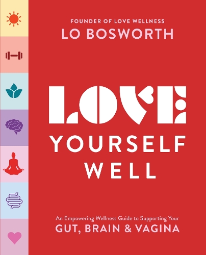 Бумажная книга «Love Yourself Well: An Empowering Wellness Guide to Supporting Your Gut, Brain, and Vagina», автор Ло Босворт - фото №1