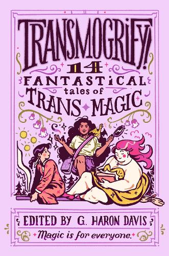 Бумажная книга «Transmogrify!: 14 Fantastical Tales of Trans Magic», автор Г. Харон Дэвис - фото №1