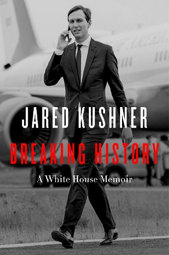 Бумажная книга «Breaking History: A White House Memoir», автор Джаред Кушнер - фото №1