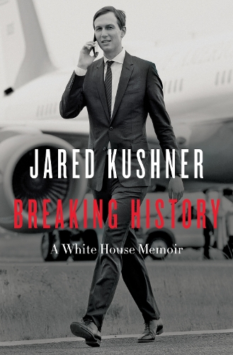 Бумажная книга «Breaking History: A White House Memoir», автор Джаред Кушнер - фото №1