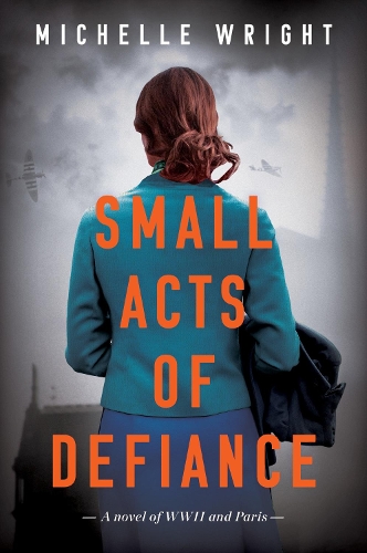 Бумажная книга «Small Acts of Defiance: A Novel of WWII and Paris», автор Мишель Райт - фото №1